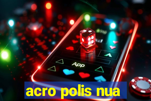 acro polis nua